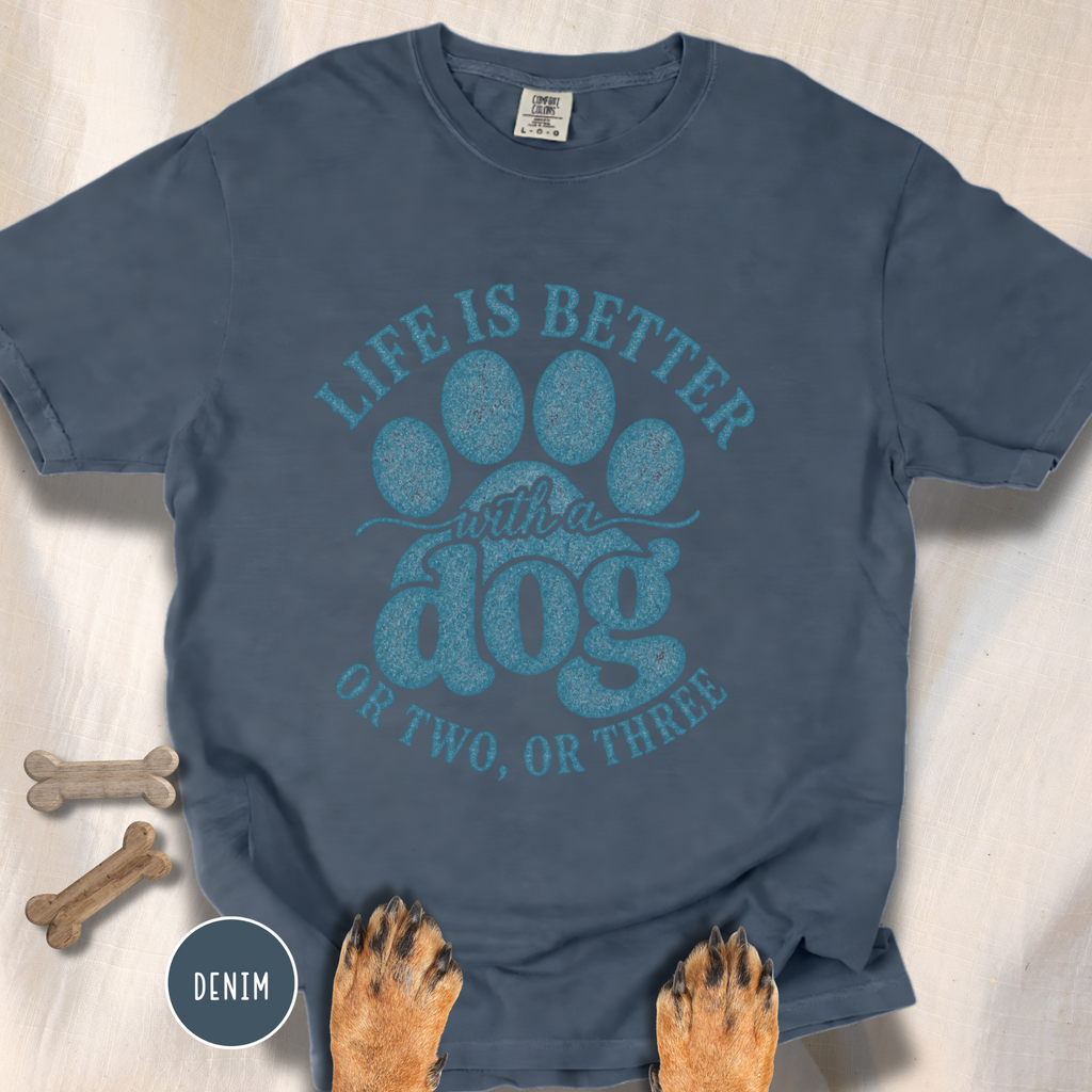 Life is Better with a Dog or Two or Three T-shirt