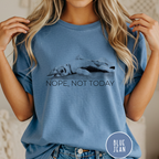 Nope Not Today T-shirt