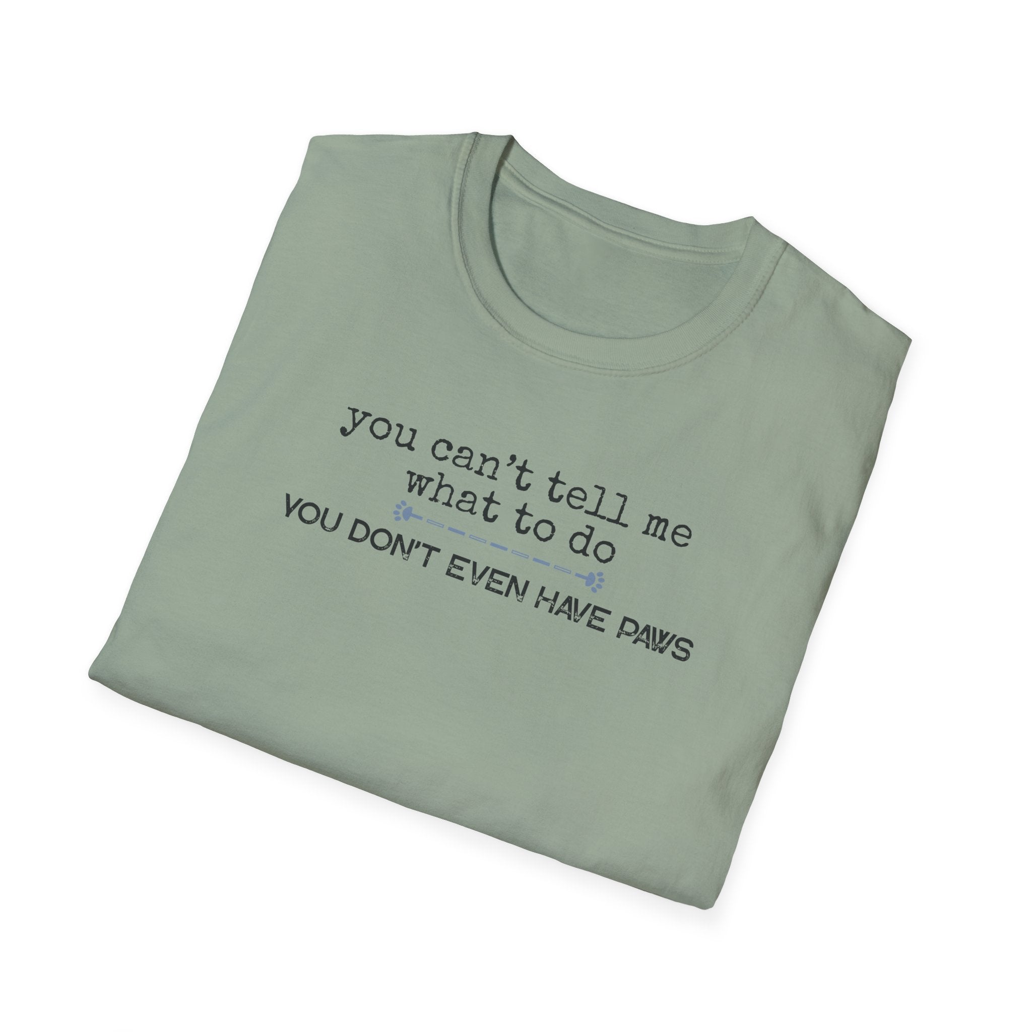 You can't tell me what to do, You're not my dog-blue paw line- T-shirt