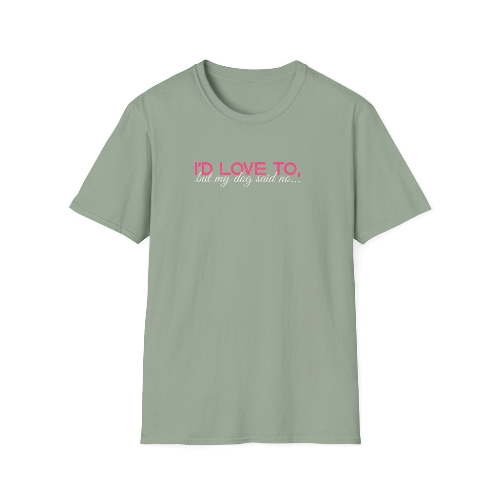 I'd Love To, But my Dog won't let me-pink white text- T-shirt
