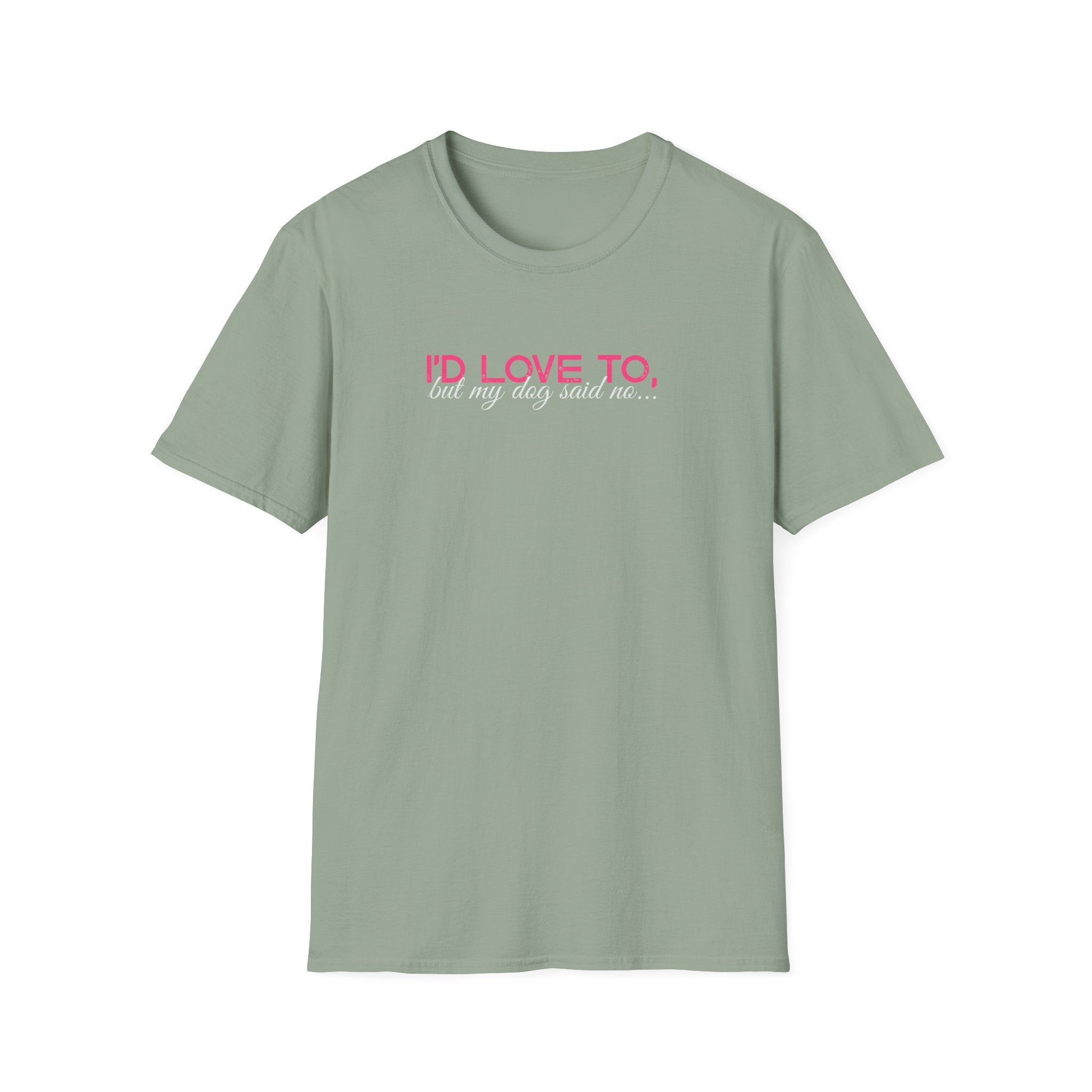 I'd Love To, But my Dog won't let me-pink white text- T-shirt
