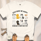 Dogs Make Me Happy, Humans Stress Me Out T-shirt