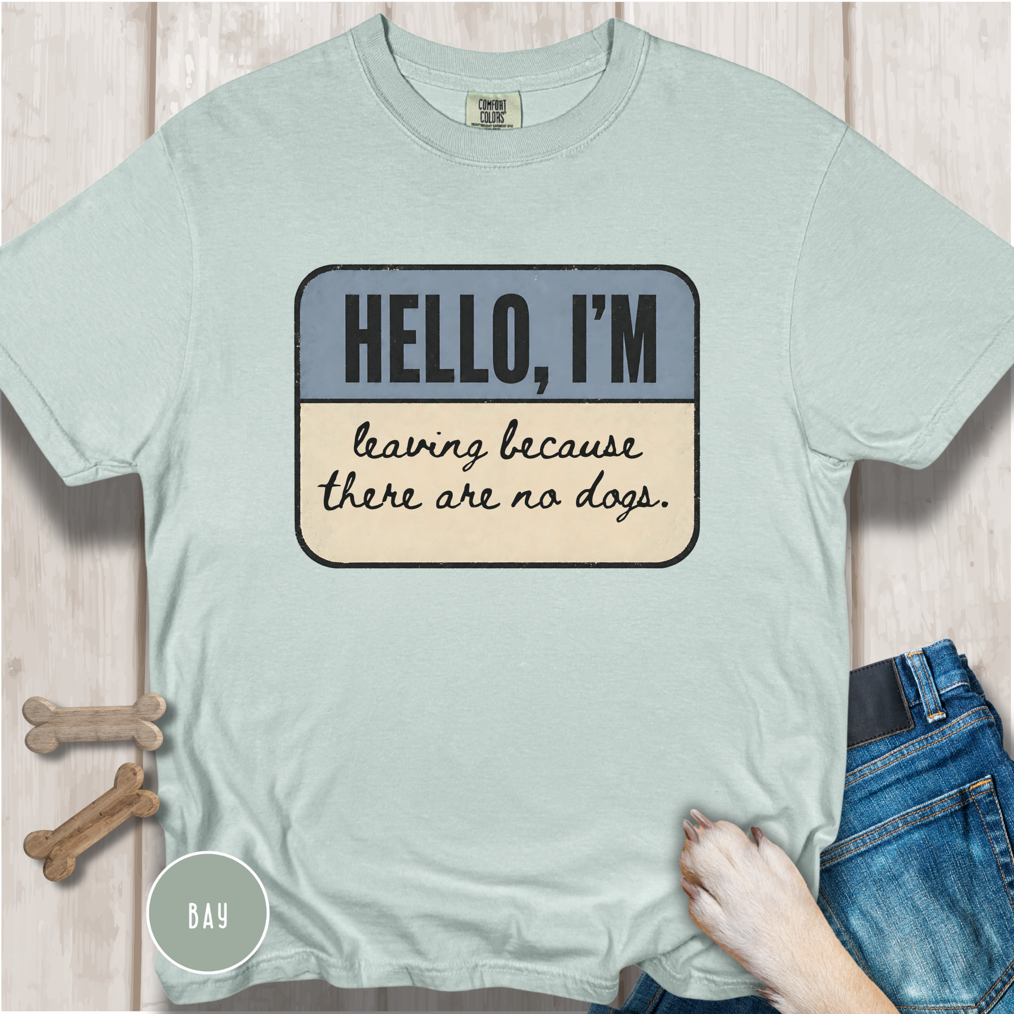 Hello I'm Leaving because There are No Dogs T-shirt