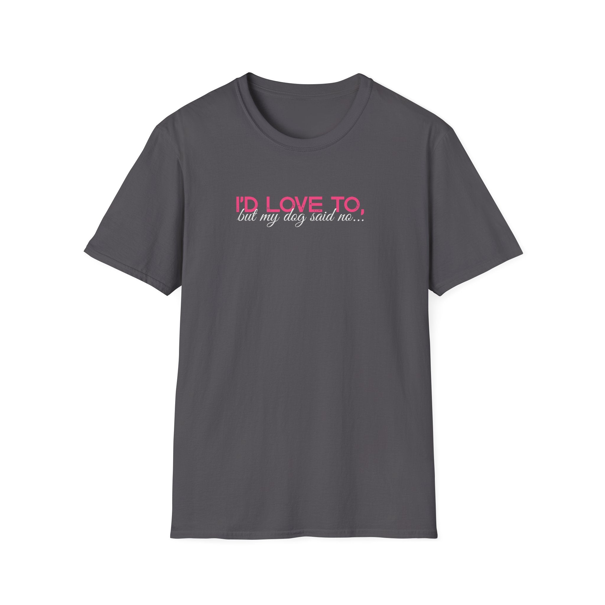 I'd Love To, But my Dog won't let me-pink white text- T-shirt