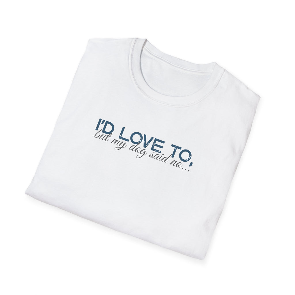 I'd Love To, but My Dog won't let me-teal dark grey text- T-shirt