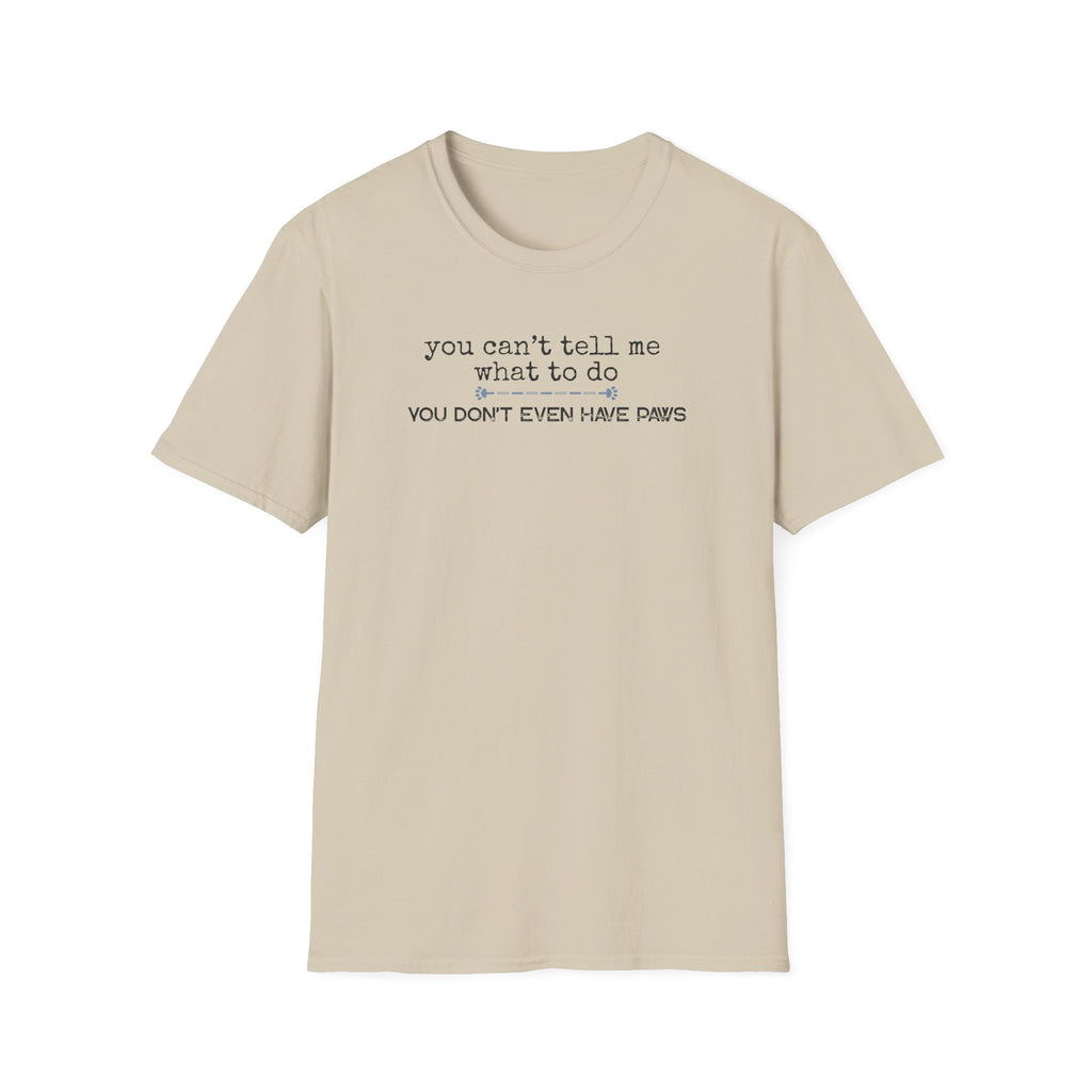 You can't tell me what to do, You're not my dog-blue paw line- T-shirt