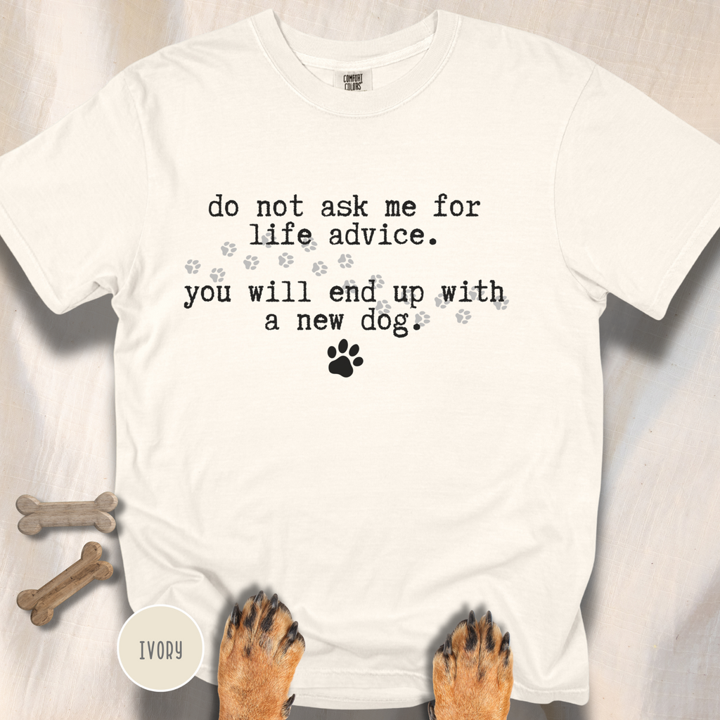 Life Advice New Dog T-shirt