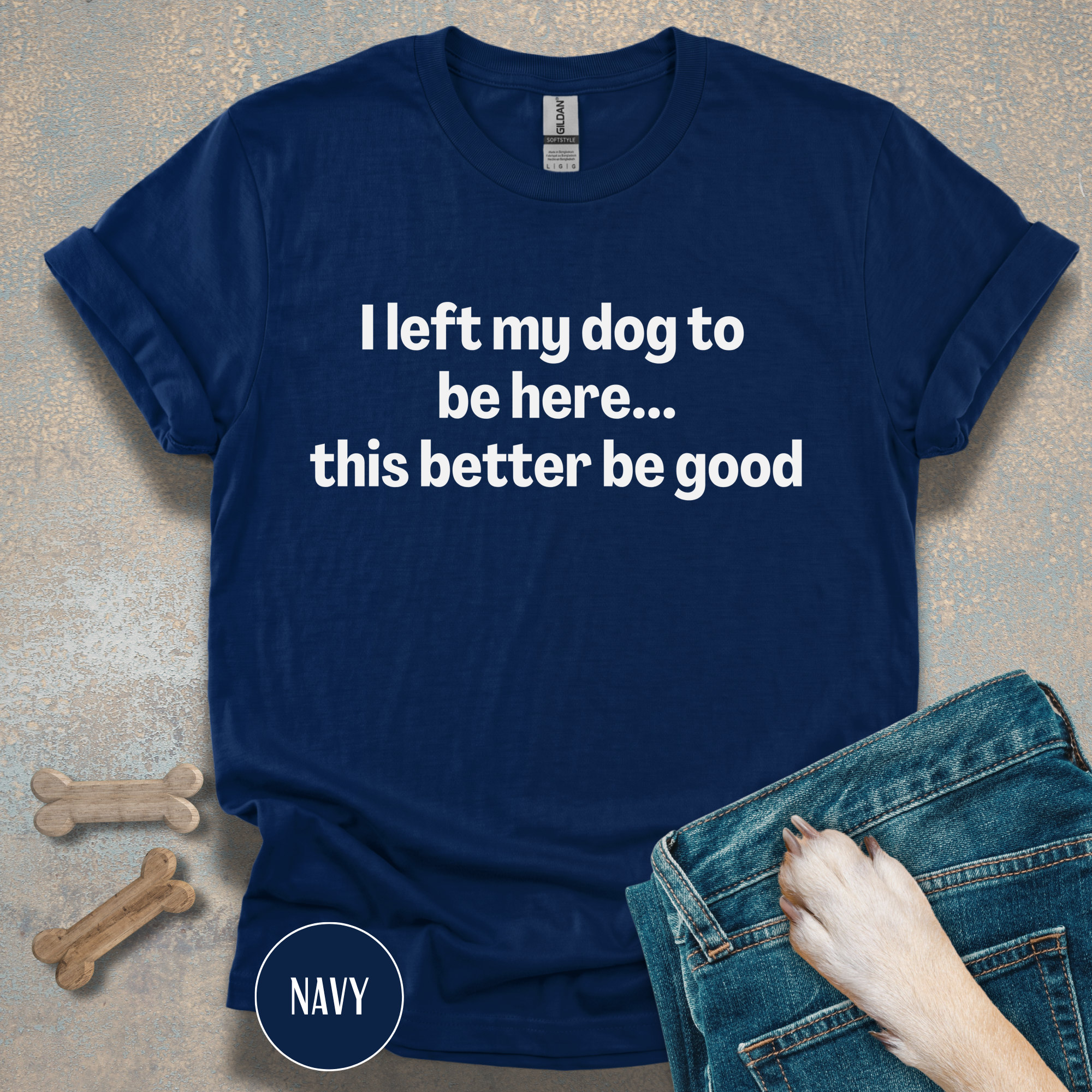 I Left My Dog to be Here T-shirt