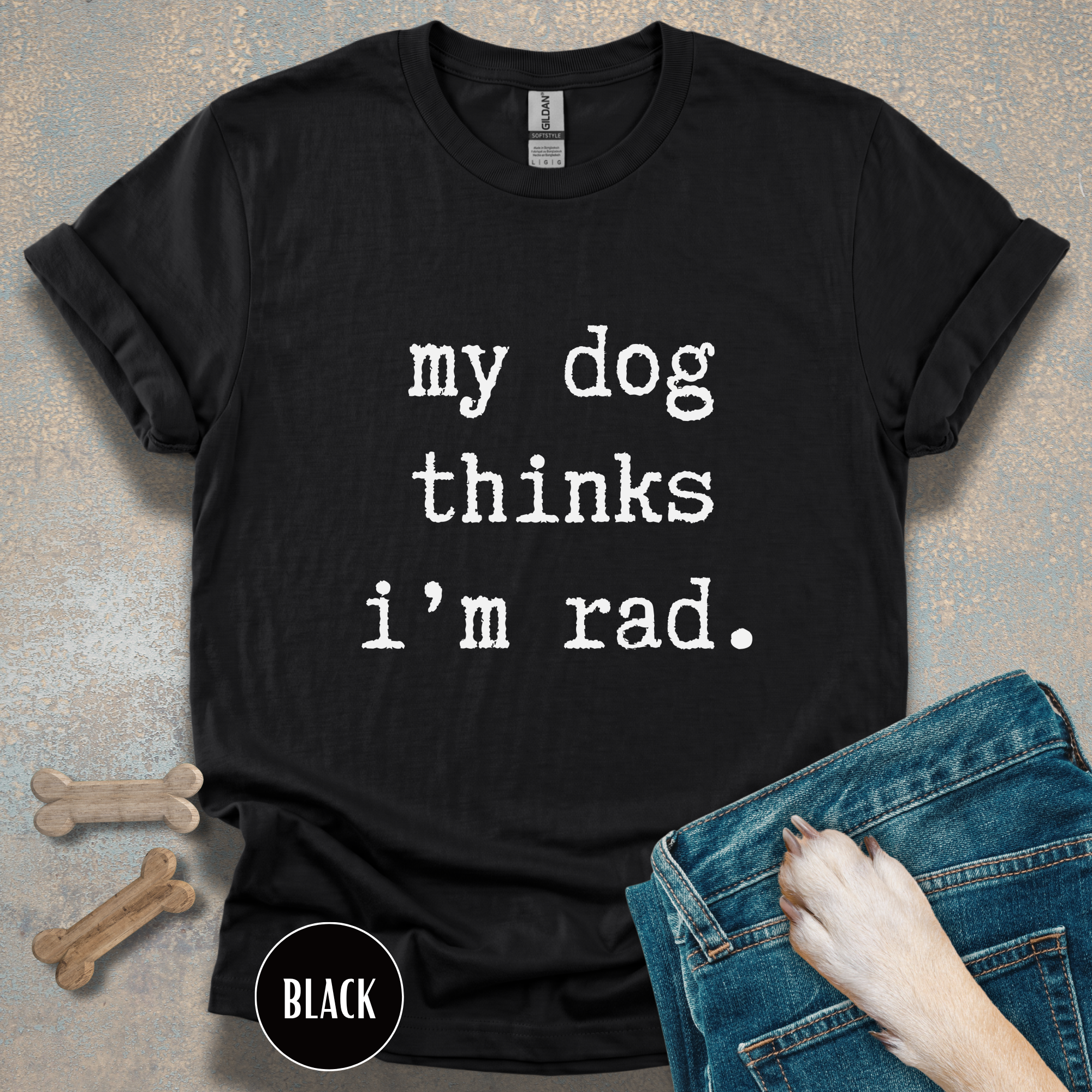 My Dog Thinks I'm Rad T-shirt