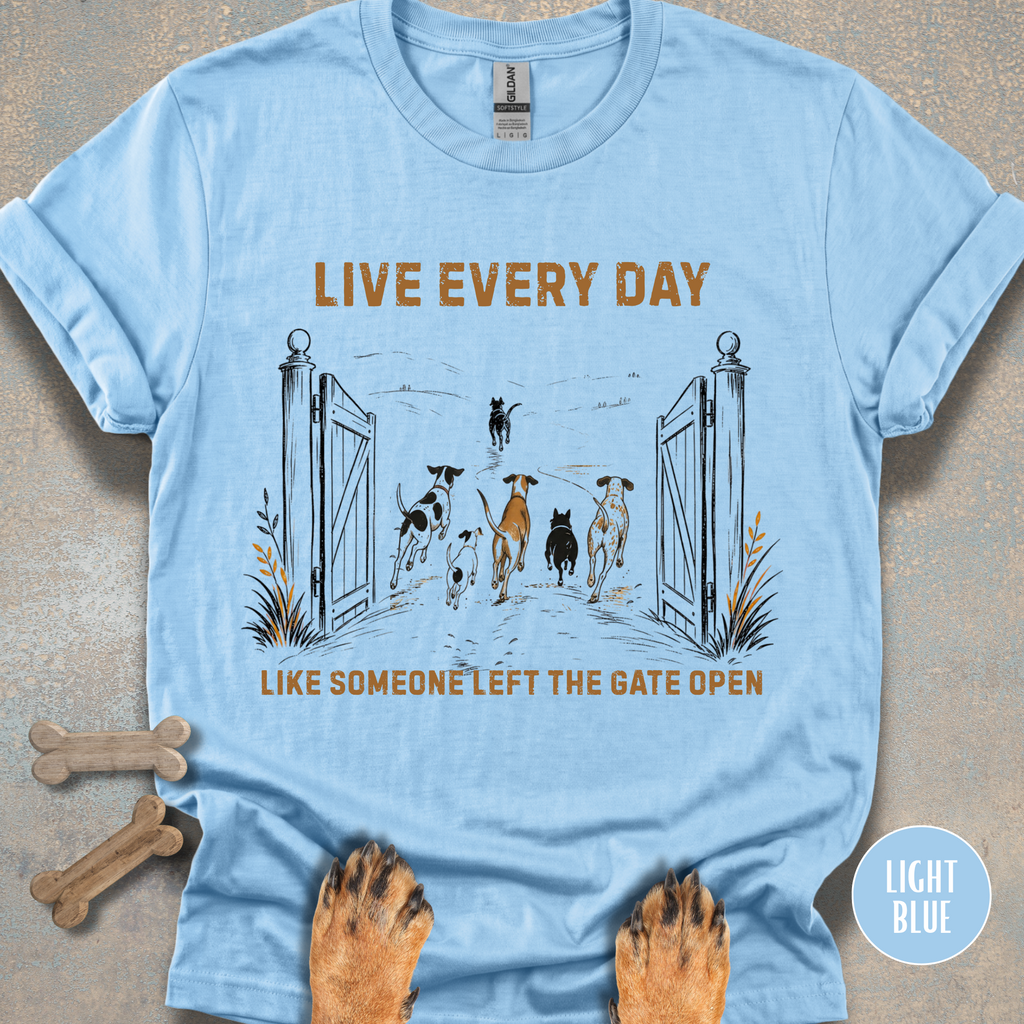 Live Every Day Like Someone Left the Gate Open T-shirt