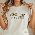 We Drag at Dawn T-shirt