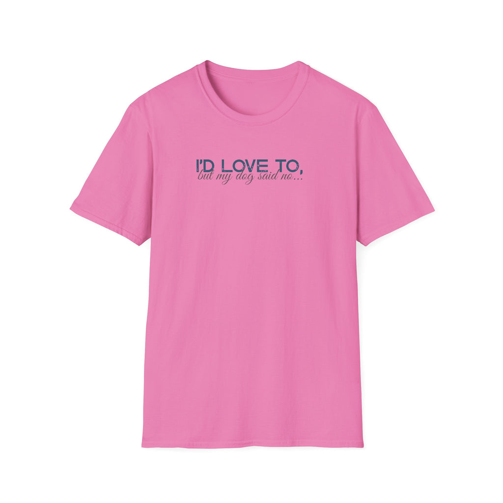 I'd Love To, but My Dog won't let me-teal dark grey text- T-shirt