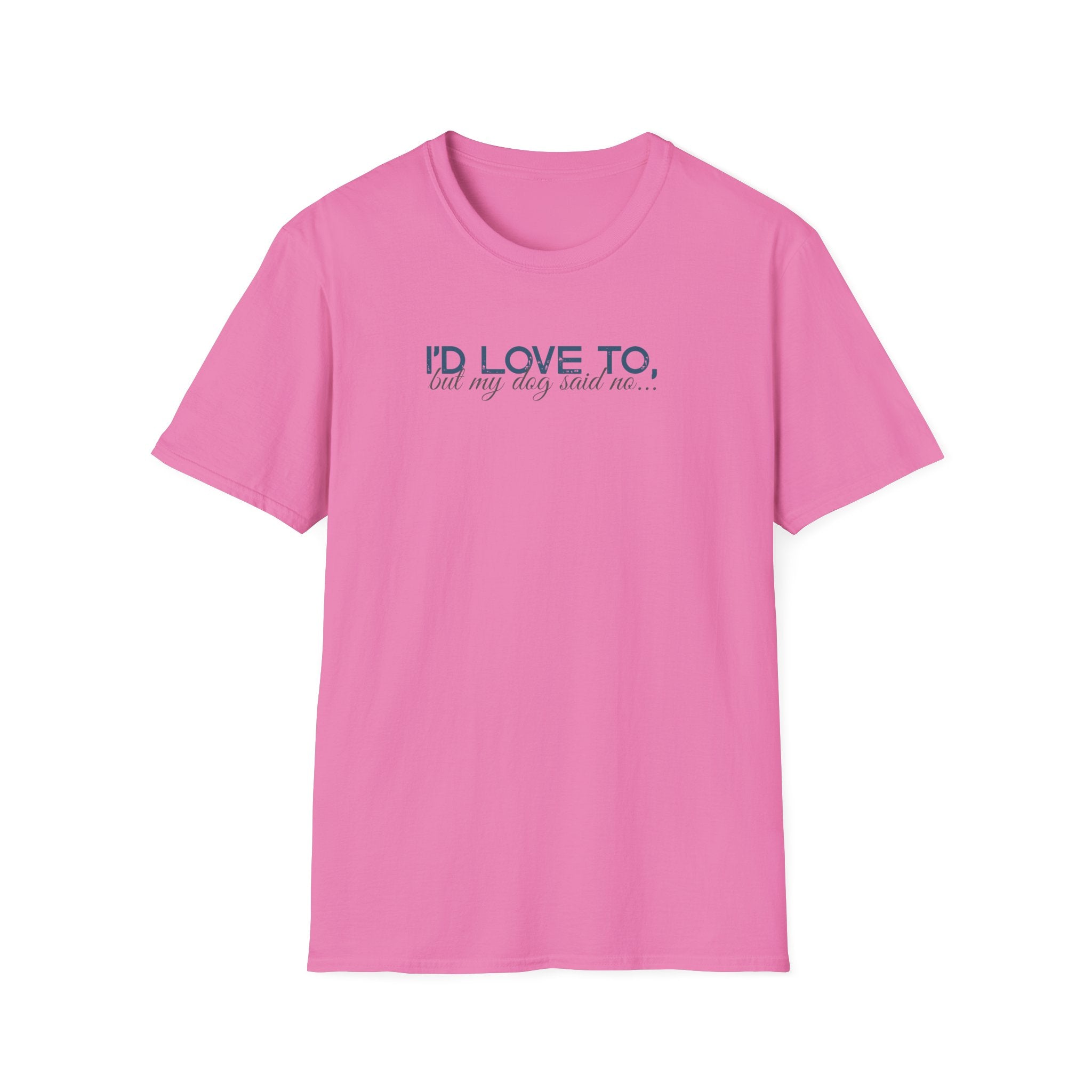 I'd Love To, but My Dog won't let me-teal dark grey text- T-shirt