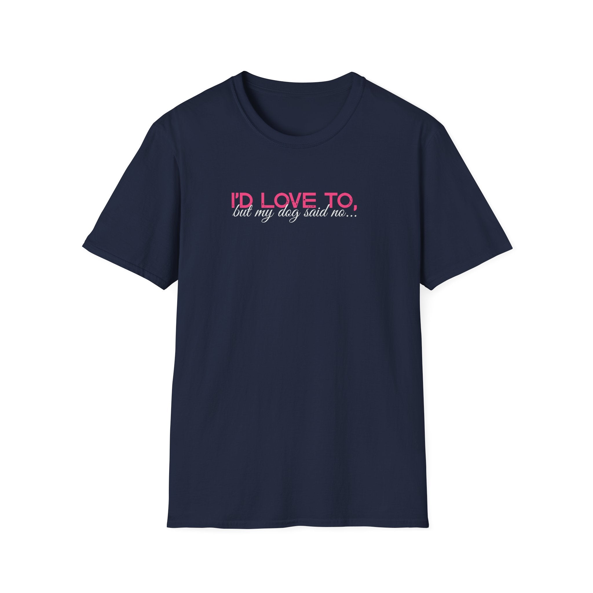 I'd Love To, But my Dog won't let me-pink white text- T-shirt