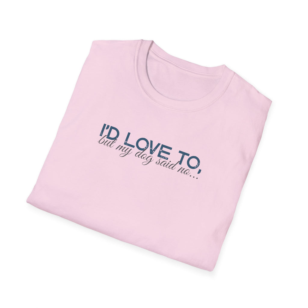 I'd Love To, but My Dog won't let me-teal dark grey text- T-shirt