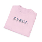 I'd Love To, but My Dog won't let me-teal dark grey text- T-shirt
