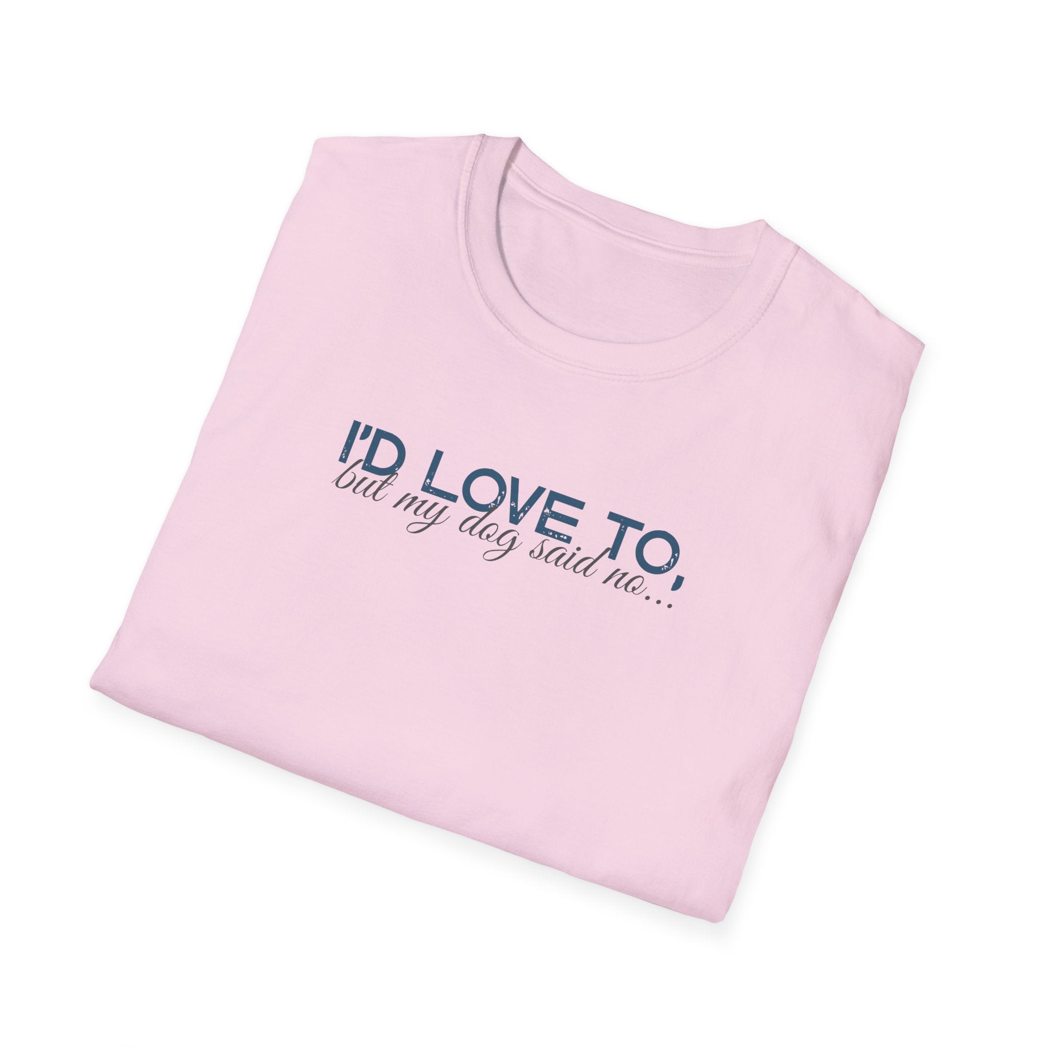 I'd Love To, but My Dog won't let me-teal dark grey text- T-shirt