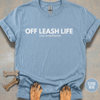 Off Leash Life “Live Untethered” T-shirt