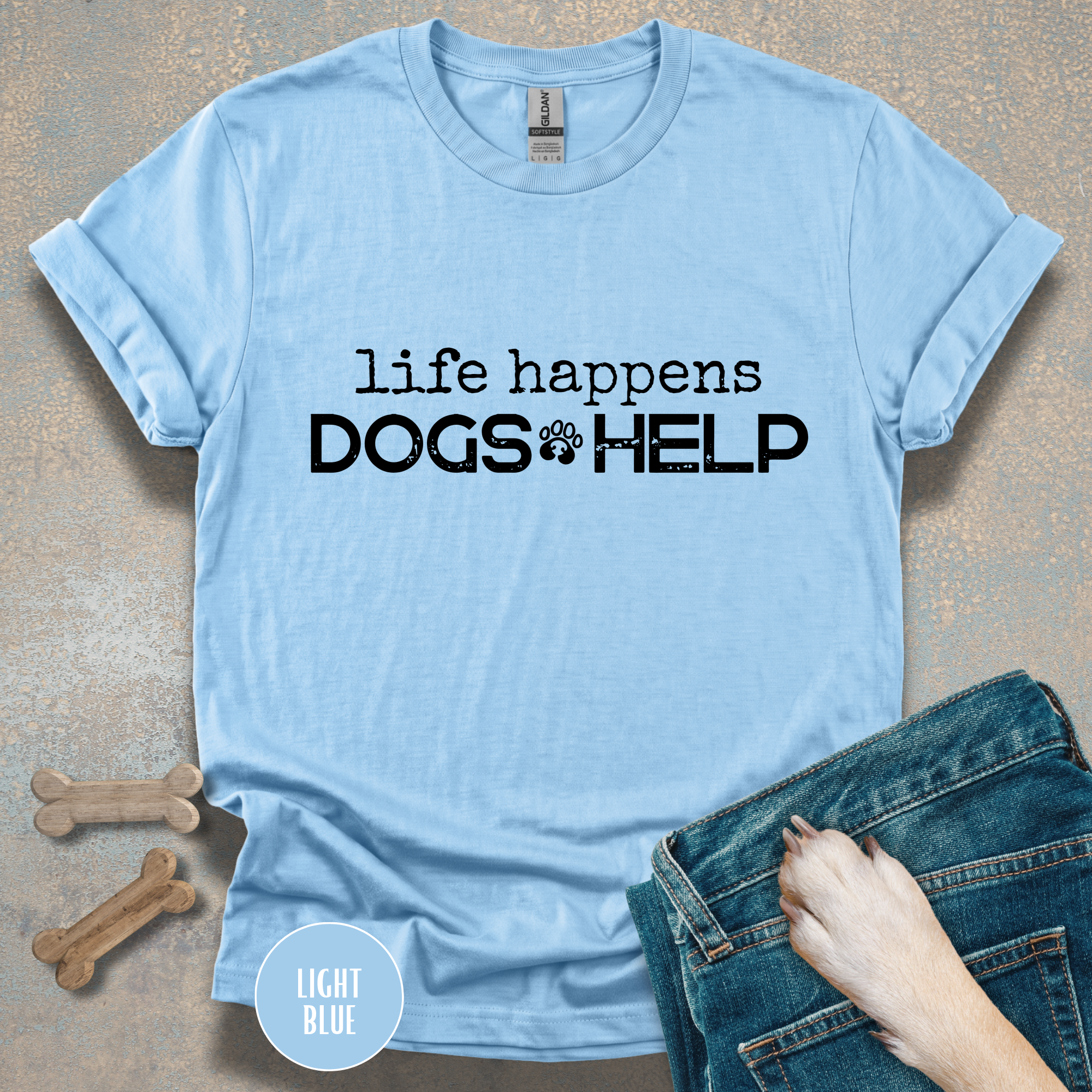 Life Happens, Dogs Help T-Shirt – Funny Dog Lover Graphic Tee for Everyday Comfort