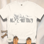 Dog Says Nope Not Today T-shirt