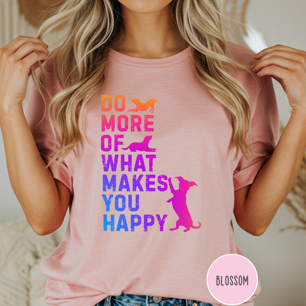 Do More of What Makes You Happy T-shirt