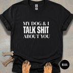 My Dog & I Talk T-shirt