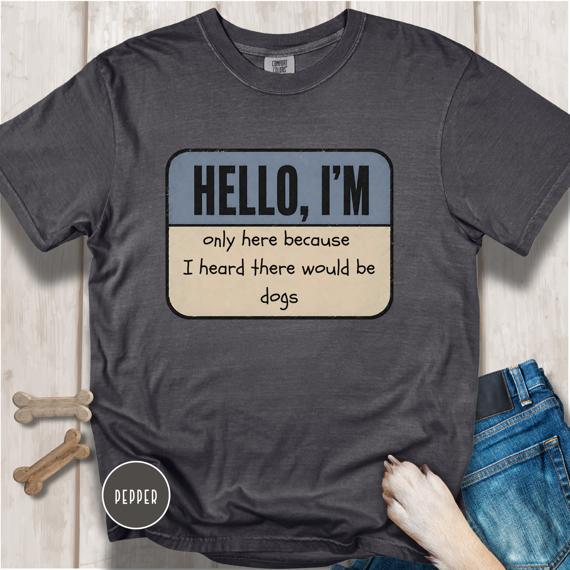 Hello I'm Only Here because I Heard there would be Dogs T-shirt