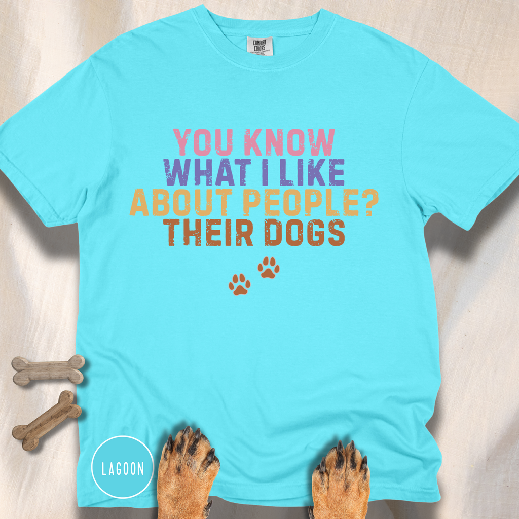 You Know What I Like About People- Their Dogs  T-shirt