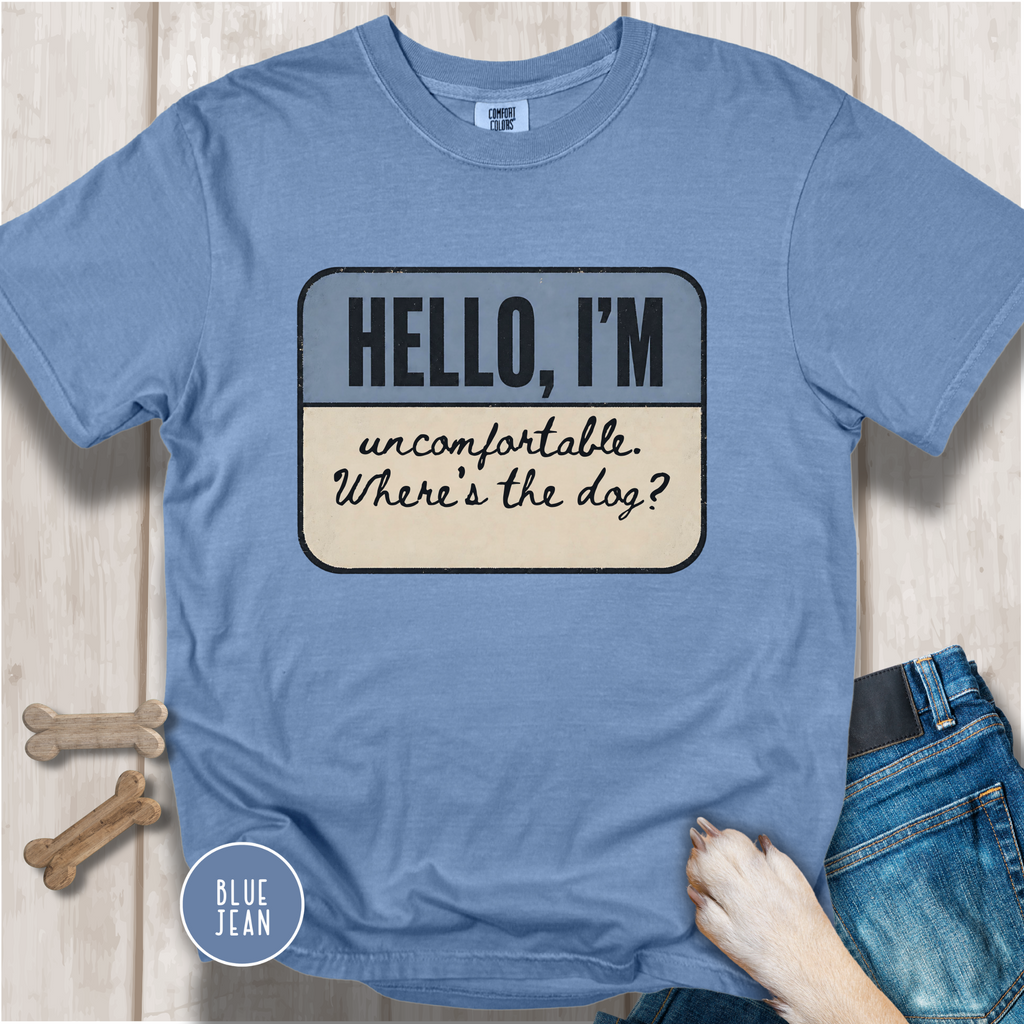 Hello I'm Uncomfortable. Where's the Dog? T-shirt