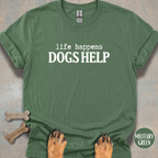 When Life Happens Dogs Help T-shirt