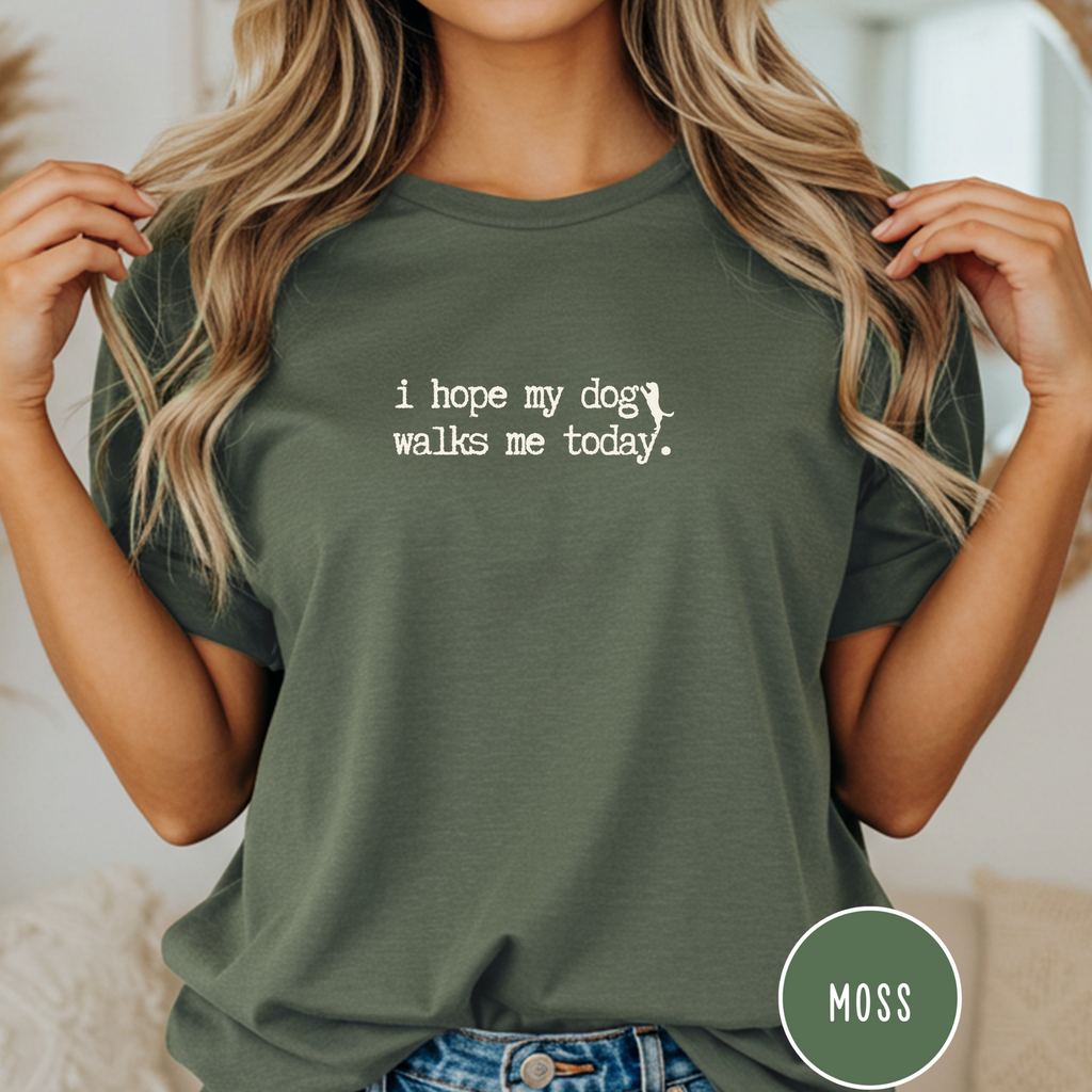 I Hope My Dog Walks Me T-shirt