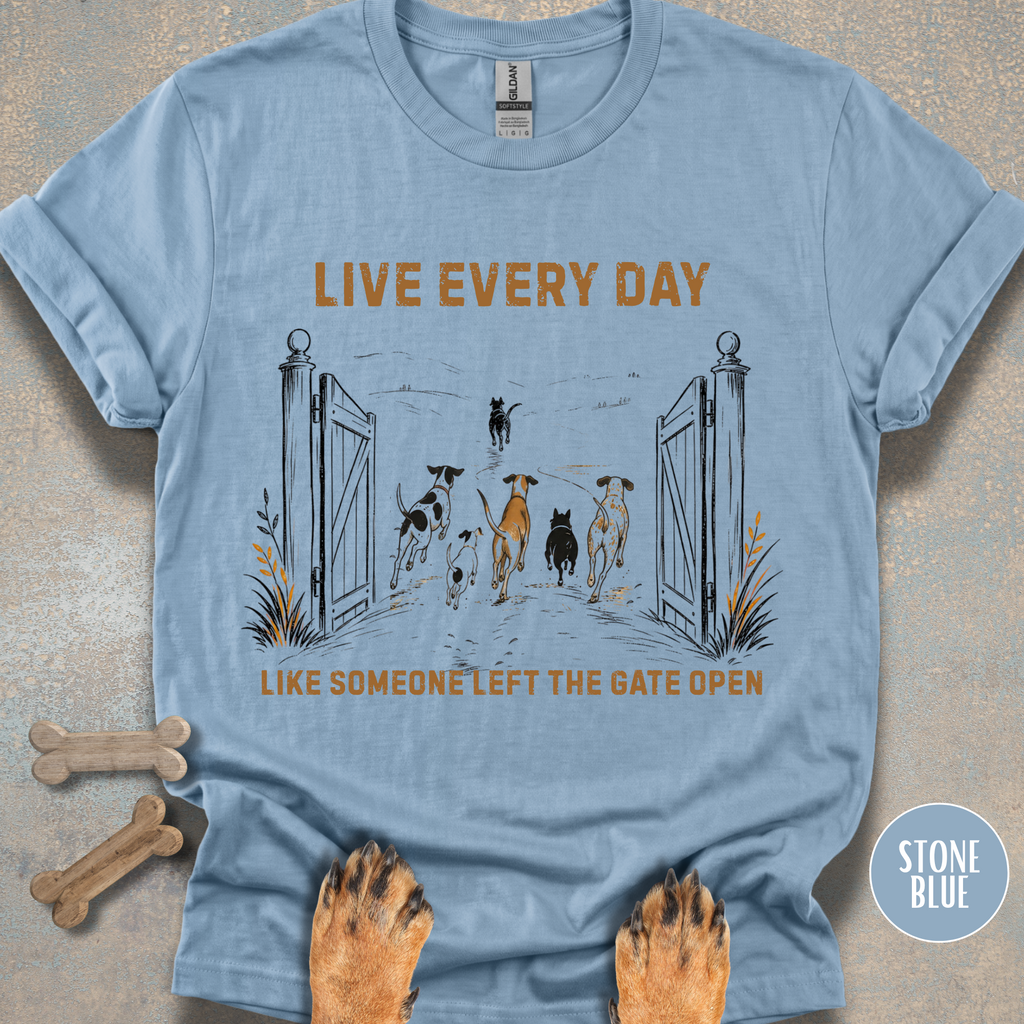 Live Every Day Like Someone Left the Gate Open T-shirt