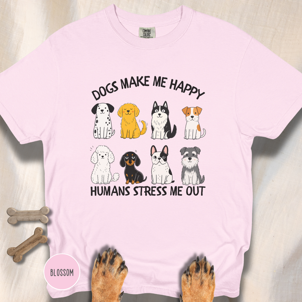 Dogs Make Me Happy, Humans Stress Me Out T-shirt