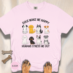 Dogs Make Me Happy, Humans Stress Me Out T-shirt