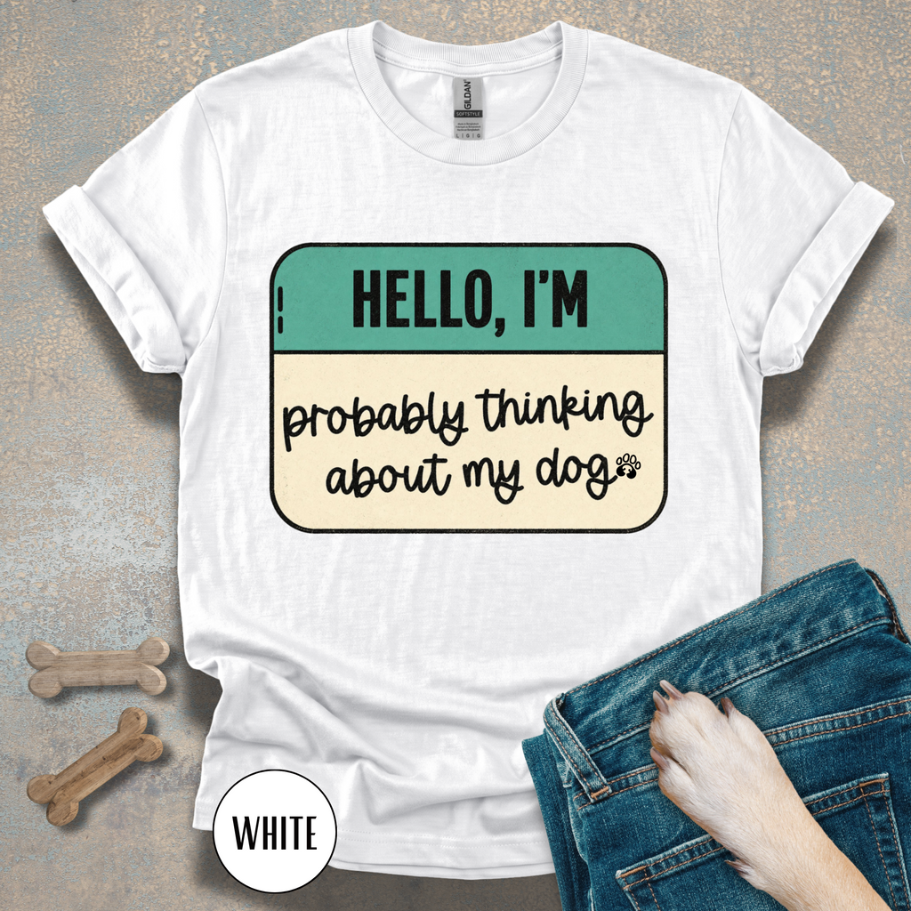 Hello, I'm  Probably Thinking About My Dog T-shirt