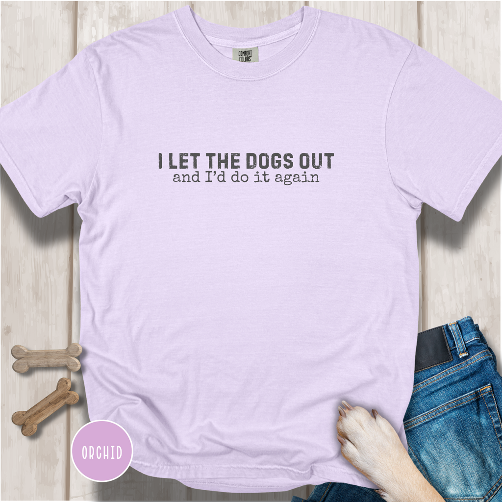 I Let The Dogs Out And I'd Do It Again T-Shirt