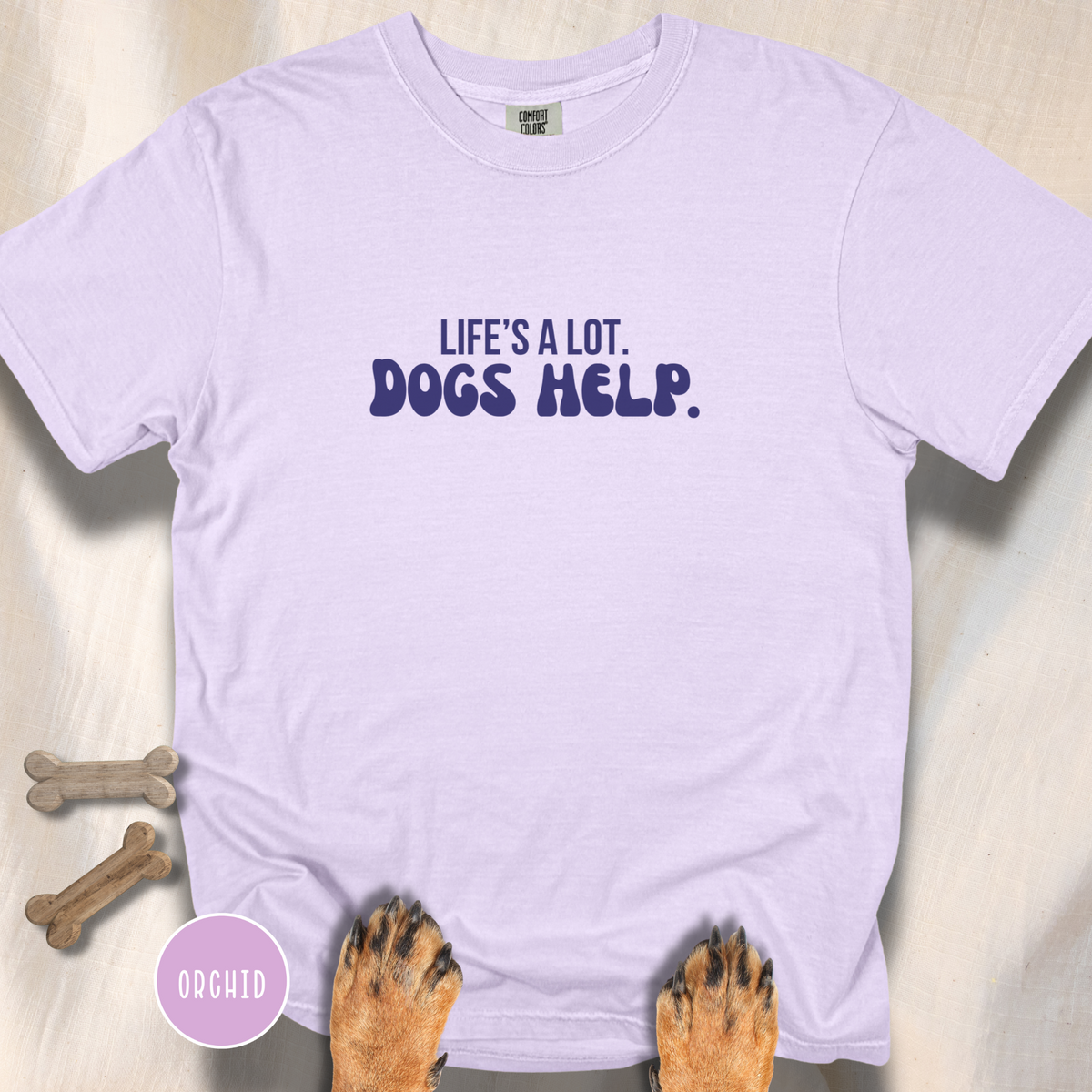 Life's A Lot. Dogs Help. T-shirt