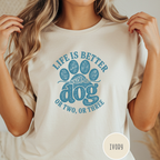 Life is Better with a Dog or Two or Three T-shirt