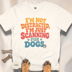 I'm Not Distracted, I'm Just Scanning for Dogs T-shirt