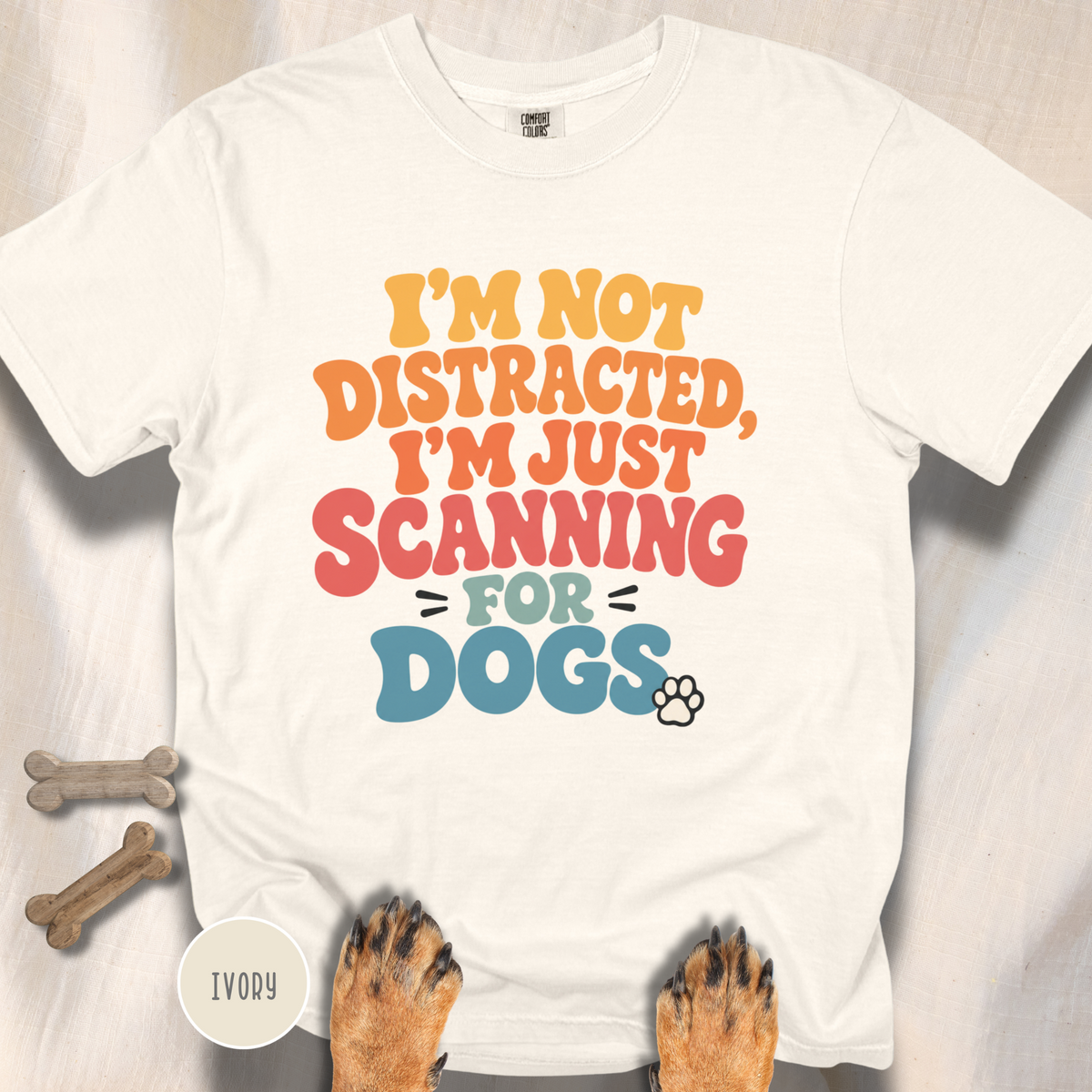 I'm Not Distracted, I'm Just Scanning for Dogs T-shirt