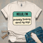Hello, I'm  Probably Thinking About My Dog T-shirt
