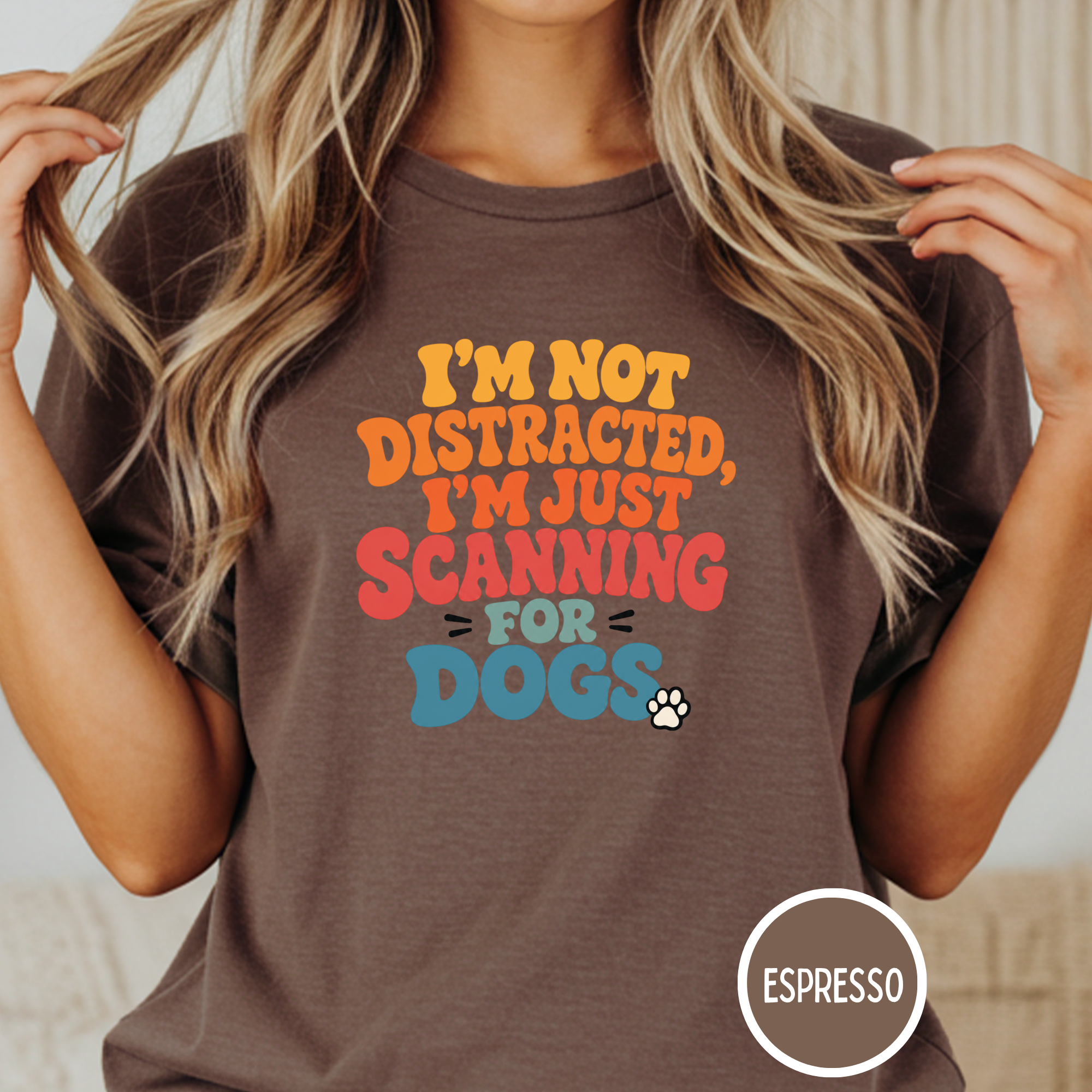 I'm Not Distracted, I'm Just Scanning for Dogs T-shirt