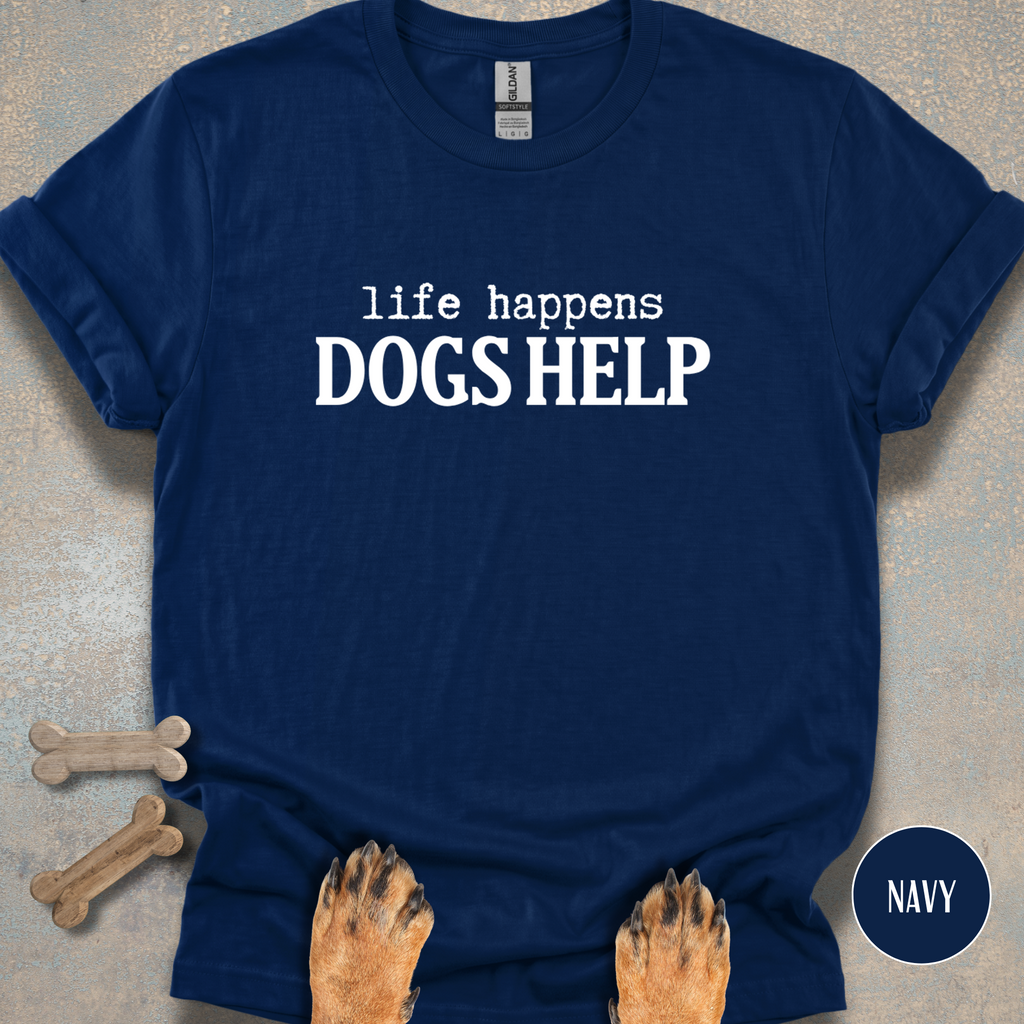 When Life Happens Dogs Help T-shirt