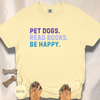 Pet Dogs. Read Books. Be Happy.  T-shirt