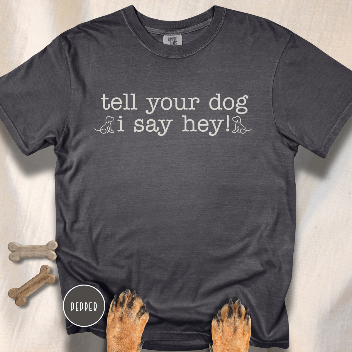 Tell your Dog I Say Hey! T-shirt