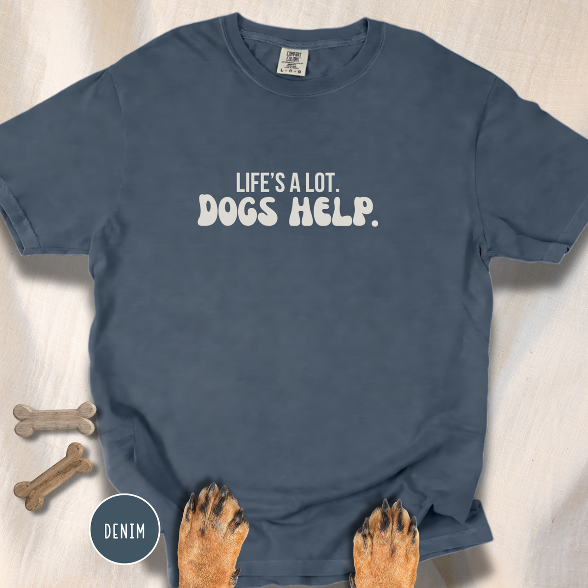 Life's A Lot. Dogs Help. T-shirt