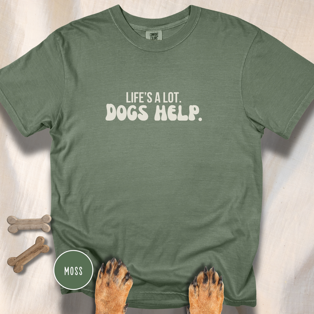 Life's A Lot. Dogs Help. T-shirt