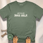 Life's A Lot. Dogs Help. T-shirt