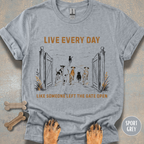 Live Every Day Like Someone Left the Gate Open T-shirt