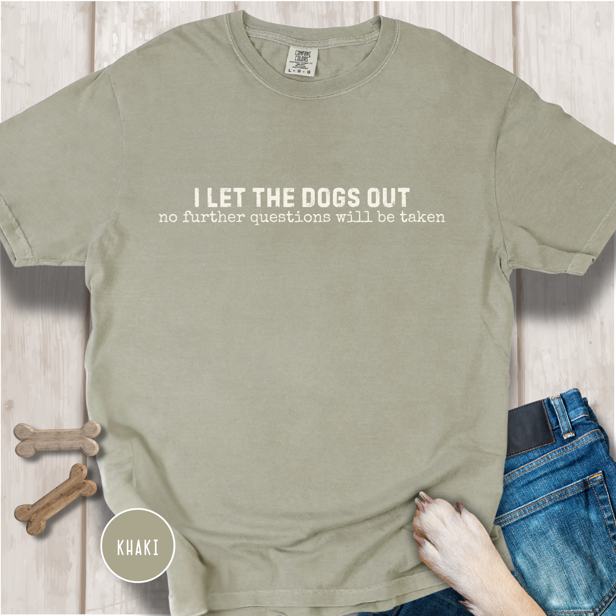 I Let The Dogs Out No Further Questions Will Not Be Taken T-Shirt